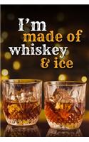 I'm made of wiskey and ice