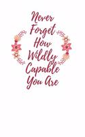 Never Forget How Wildly Capable You Are