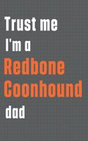 Trust me I'm a Redbone Coonhound dad: For Redbone Coonhound Dog Dad