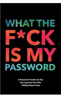 What The F*ck Is My Password