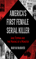 America's First Female Serial Killer: Jane Toppan and the Making of a Monster