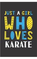 Just A Girl Who Loves Karate: Funny Karate Lovers Girl Women Gifts Lined Journal Notebook 6x9 120 Pages