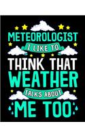Meteorologist I Like To Think That Weather Talks About Me Too: The Weather Talks About Me Too Pun 2020-2021 Weekly Planner & Gratitude Journal (110 Pages, 8" x 10") Blank Sections For Writing Daily Notes, Remind