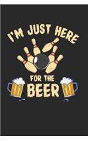 I'M Just Here For The Beer Notebook - Beer Bowling Journal Planner Bowler: Club Team Organizer For Men Women Blank