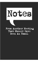 Notes From Another Meeting That Should Have Been An Email Lined Notebook