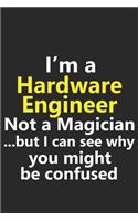 I'm a Hardware Engineer Not A Magician But I Can See Why You Might Be Confused
