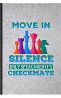Move in Silence Only Speak When It's Checkmate: Funny Strategy Board Game Lined Notebook/ Blank Journal For Chess Lover Fan Team, Inspirational Saying Unique Special Birthday Gift Idea Modern 6x9 