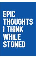 Epic Thoughts I Think While Stoned