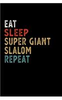 Eat Sleep Super Giant Slalom Repeat Funny Sport Gift Idea: Lined Notebook / Journal Gift, 100 Pages, 6x9, Soft Cover, Matte Finish