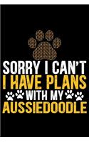 Sorry I Can't I Have Plans with My Aussiedoodle