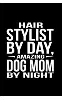 Hair stylist by day amazing dog mom by night