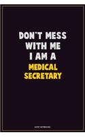 Don't Mess With Me, I Am A Medical secretary: Career Motivational Quotes 6x9 120 Pages Blank Lined Notebook Journal