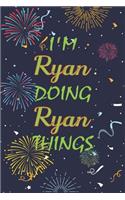 I'm Ryan Doing Ryan Things Notebook Birthday Gift: Personalized Name Journal Writing Notebook For boys and men, 100 Pages, 6x9, Soft Cover, Matte Finish