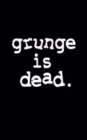 Grunge is dead journal