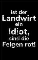 Ist der Landwirt ein Idiot, sind die Felgen rot!: Jahreskalender 2020 Kalender kleines Notizbuch, größer als A6 und kleiner als A5 für einen Landwirt oder Lohner in der Landwirtschaft als Geschenk