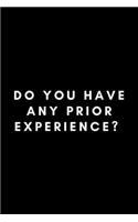 Do You Have Any Prior Experience?: Funny Crossing Guard Notebook Gift Idea For Cross Guard, Traffic Boy, School Crossing Attendant - 120 Pages (6" x 9") Hilarious Gag Present