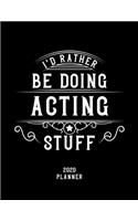 I'd Rather Be Doing Acting Stuff 2020 Planner