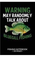 Warning May Randomly Talk About Bluegill Sunfish Fishing Fishing Notebook 120 Pages: 6"x 9'' College Ruled Lined Paperback Bluegill Sunfish Fish-ing Freshwater Game Fly Journal Composition Notes Day Planner Notepad Log-Book Paper She