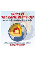 What Is The Earth Made Of? Geography 2nd Grade for Kids Children's Earth Sciences Books Edition