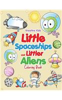 Little Spaceships and Littler Aliens Coloring Book