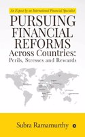 Pursuing Financial Reforms Across Countries: Perils, Stresses and Rewards : An Expose by an International Financial Specialist