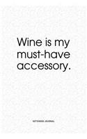 Wine Is My Must-Have Accessory: A 6x9 Inch Matte Softcover QuoteJournal Notebook Diary With A Bold Text Font Cover Slogan and 120 Blank Lined Pages