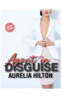 Agent in Disguise: A Hot & Steamy Aurelia Hilton's Romance Short Novel Book 22