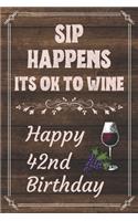 Sip Happens Its OK To Wine Happy 42nd Birthday: Card Quote Journal / Wine Quotes / Wine Decorations / Wine 30 / Diary / Wine Gifts / Wine Away / Wine Out / Flower Card / Wine xo / Gift for Parents