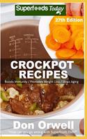 Crockpot Recipes: Over 265 Quick & Easy Gluten Free Low Cholesterol Whole Foods Recipes full of Antioxidants & Phytochemicals