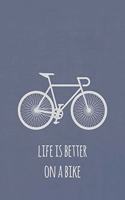 Life is better on a bike: Notizbuch für Fahrradfans und Rennradfahrer (liniert)