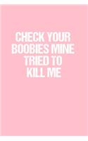 Check Your Boobies Mine Tried to Kill Me: Dot Grid Journal - Breast Cancer Awareness - Gratitude, Writing, Goal, Bullet, Survival, Survivor, Treatment Notebook - 6x9 120 page