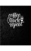 Coffee Teach Repeat: 2019-2020 Complete Academic Yearly Lessons & Schedule For Teacher: Pretty Flower Black Background Cover with Monthly and Weekly spreads, Academic Ye