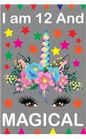 I am 12 And Magical: Cute Happy Birthday 12 Years Old Unicorn Journal Notebook for Kids, Birthday Unicorn Journal for Girls, Writing, ... Pages 12 Year Old Birthday Gift