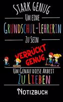 Stark genug um eine Grundschul-Lehrerin zu sein Verrückt genug um genau diese Arbeit zu lieben - Notizbuch: DIN A5 Notizbuch / Notizheft /Journal liniert und 120 Seiten. Perfektes Geschenk fürs passende Hobby
