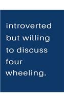 Introverted But Willing To Discuss Four Wheeling: Blank Notebook 8.5x11 100 pages Scrapbook Sketch NoteBook