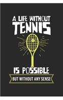 A life without tennis is possible - but without any sense!: Calendar, weekly planner, diary, notebook, book 105 pages in softcover. One week on one double page. For all appointments, notes and tasks that you 