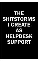 The Shitstorms I Create As Helpdesk Support: Funny gag gift for snark sarcastic Helpdesk Support - blank lined notebook