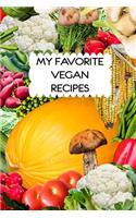 My Favorite Vegan Recipes Journal: 6x9 Blank Cookbook With 60 Recipe Templates And Lined Notes Pages, Natural Foods Recipe Book, Clean Eating Journal Notebook, Cooking Gifts, Cooking 