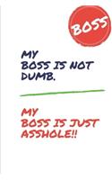 My Boss is not dumb. He is just an asshole.
