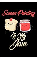 Screen Printing is My Jam: Funny Screen Printing Journal (Diary, Notebook) Christmas & Birthday Gift for Screen Printing Enthusiasts