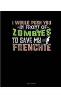 I Would Push You In Front Of Zombies To Save My Frenchie: Menu Planner(1196 Menu Planner)