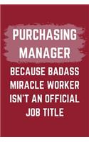 Purchasing Manager Because Badass Miracle Worker Isn't An Official Job Title: A Purchasing Manager Journal Notebook to Write Down Things, Take Notes, Record Plans or Keep Track of Habits (6" x 9" - 120 Pages)