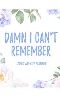 Damn I Can't Remember 2020 Weekly Planner: 8.5x11" Floral Weekly Academic Calendar Planner & Journal, Funny Swearing Planner Gift Idea
