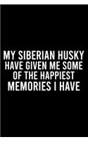 My Siberian Husky Have Given Me Some Of The Happiest Memories I Have
