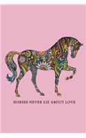 Horses Never Lie about Love: Equestrian Journal - Notebook Composition Book Journal Paper for Capturing Horse Riding Experiences Students and Instructors - Small (6 X 9) Matte S