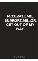 Motivate Me Support Me or Get Out of My Way: Motivation, Notebook, Diary, Journal, Funny Notebooks