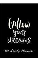 2019 Daily Planner - Follow Your Dreams: 7 X 10, 12 Month Success Planner, 2019 Calendar, Daily, Weekly and Monthly Personal Planner, Goal Setting Journal, Increase Productivity, 150 Pages