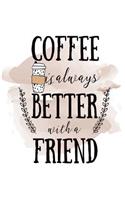 Coffee Is Always Better with a Friend: Cute Blank Lined Journal to Write in