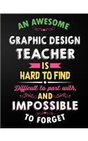 Graphic Design Teacher Notebook: An Awesome Graphic Design Teacher Is Hard To Find Inspirational Quote - Notebook, Journal, and Planner for Teacher Gift: Cute Teacher Appreciation/R