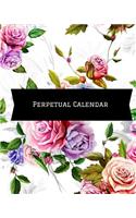 Perpetual Calendar: Calendar Book to Record All Your Important Celebrations. Design for Any Party /Event Such as Anniversaries, School Trip, Birthday & Wedding Etc. Ins